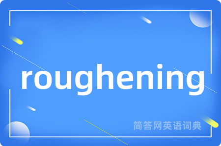 roughening
