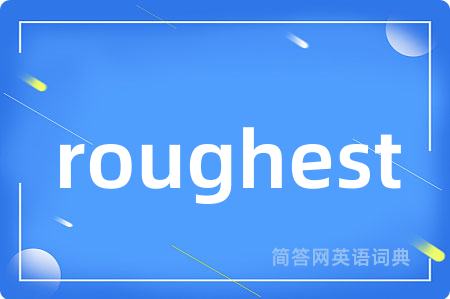 roughest