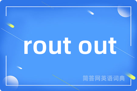 rout out