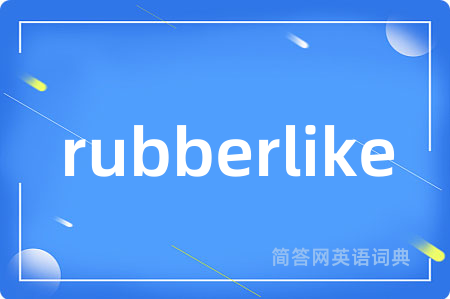 rubberlike