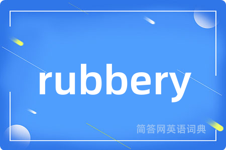 rubbery