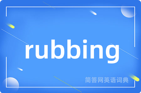 rubbing