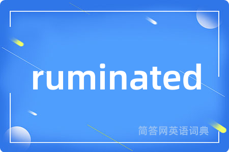 ruminated