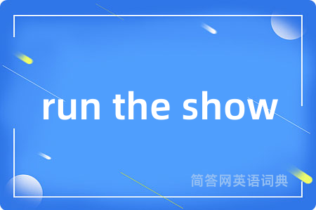 run the show