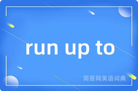 run up to