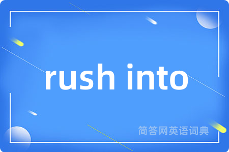 rush into