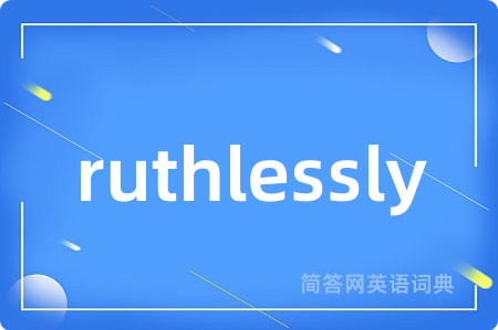 ruthlessly