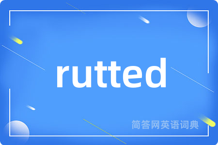 rutted