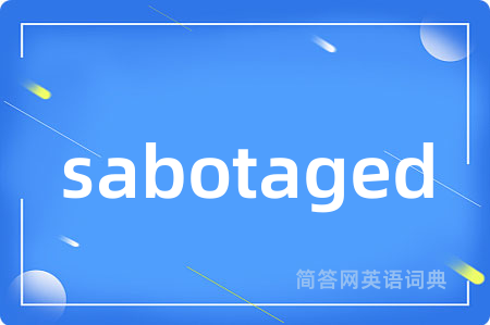 sabotaged