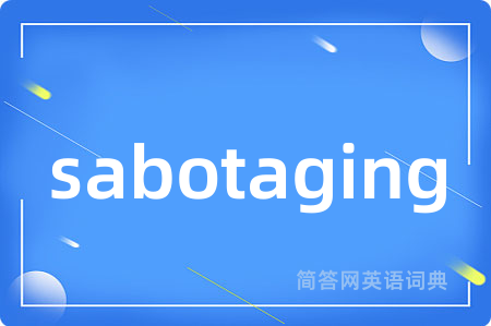 sabotaging