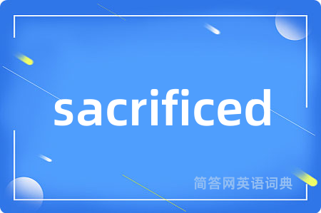 sacrificed