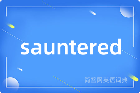 sauntered