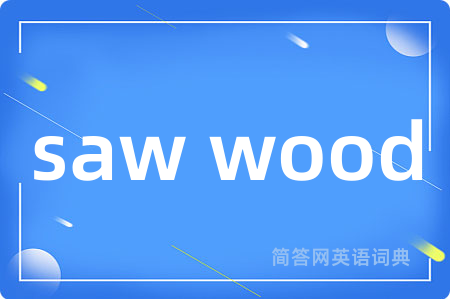 saw wood