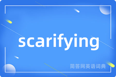 scarifying