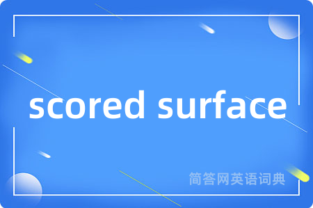 scored surface