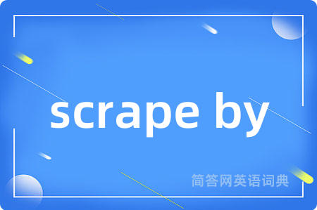 scrape by