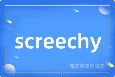 screechy