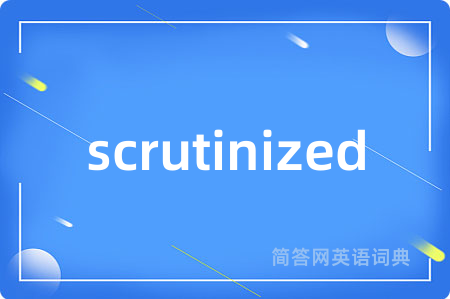 scrutinized