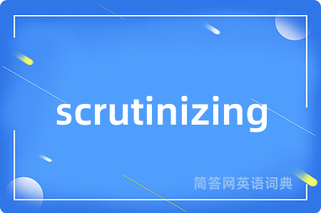 scrutinizing