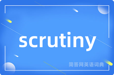 scrutiny