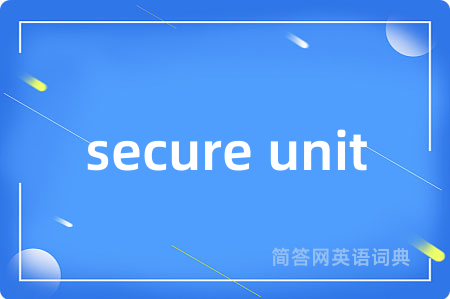 secure unit