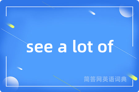see a lot of