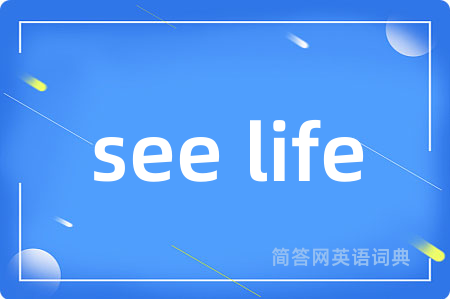 see life