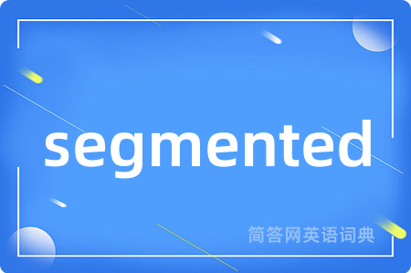 segmented