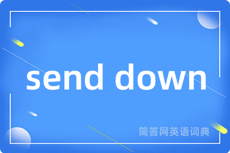 send down