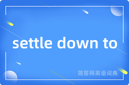settle down to