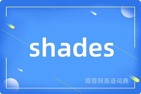shades