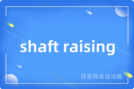 shaft raising