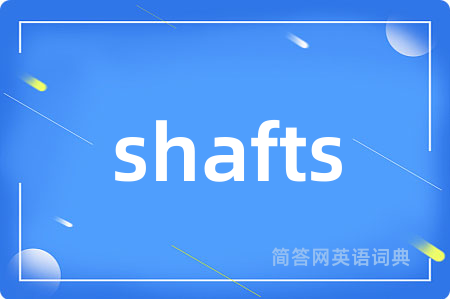 shafts