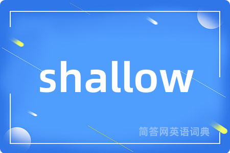 shallow