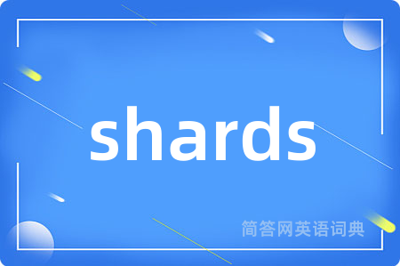 shards