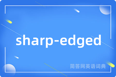 sharp-edged