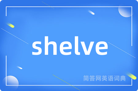 shelve
