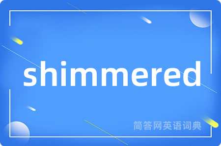 shimmered