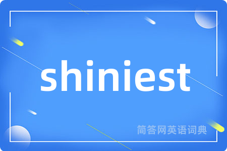 shiniest