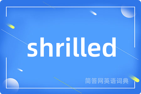shrilled