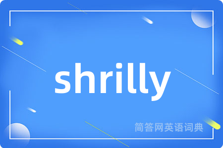 shrilly