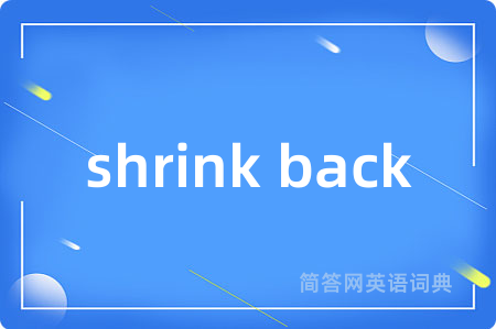 shrink back