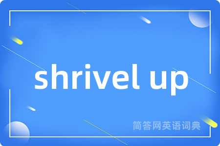 shrivel up