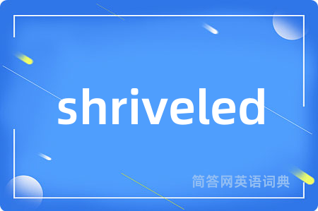 shriveled