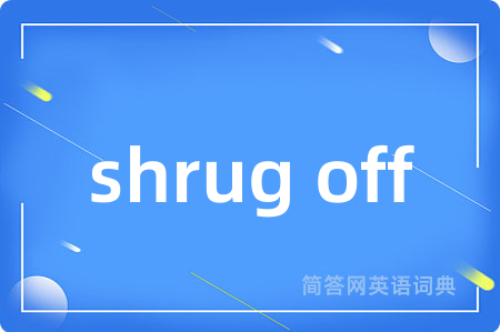 shrug off