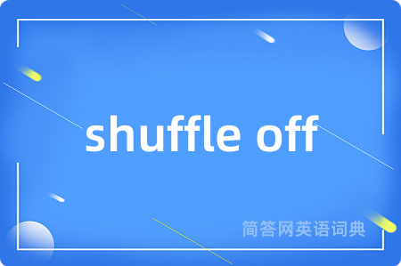 shuffle off