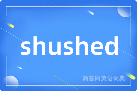 shushed