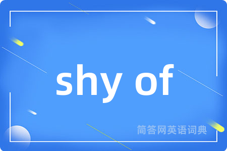 shy of