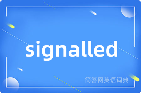 signalled是什么意思,signalled的中文翻译 signalled