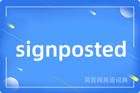 signposted是什么意思,signposted的中文翻译 signposted